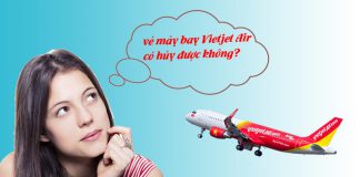 Vé máy bay Vietjet Air có hủy được không? Vé máy bay Vietjet Air có hủy được không?